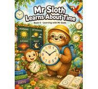 Mr Sloth Learns About Time: early learning children books (The World of Mr Sloth™ - Early Learning Children Books)