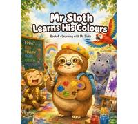 Mr Sloth Learns His Colours: early learning children books (The World of Mr Sloth™ - Early Learning Children Books)
