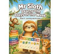Mr Sloth Learns the Days of the Week: early learning children books (The World of Mr Sloth™ - Early Learning Children Books)