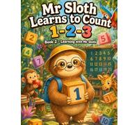 Mr Sloth Learns to Count 123: Early Learning With Mr Sloth (The World of Mr Sloth™ - Early Learning Children Books)