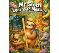 Mr Sloth Learns to Measure: Early Learning Children Books (The World of Mr Sloth™ - Early Learning Children Books)