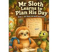 Mr Sloth Learns to Plan His Day Book 1 Life Skills Adventures: coping skill for kids (The World of Mr Sloth™ - Life Skills for Kids Activities)
