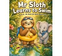 Mr Sloth Learns to Swim: Life Skills for Kids picture story book for kids 2-5 (The World of Mr Sloth™)
