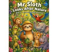 Mr Sloth Looks After Nature: Life Skills for Kids picture story book for kids 2-5 (The World of Mr Sloth™ - Life Skills for Kids Activities)