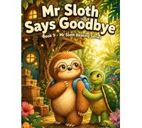 Mr Sloth Says Goodbye Book 9: handling goodbye story for kids (The World of Mr Sloth™ - Emotion Regulation for Kids)