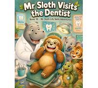 Mr Sloth Visits the Dentist: Life Skills for Kids picture story book for kids 2-5 (The World of Mr Sloth™ - Life Skills for Kids Activities)