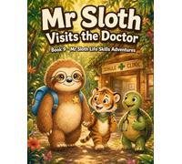 Mr Sloth Visits The Doctor: Life Skills for Kids picture story book for kids 2-5 (The World of Mr Sloth™ - Life Skills for Kids Activities)