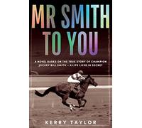 Mr Smith to You: A novel based on the true story of Australian jockey Bill Smith - a life lived in secret