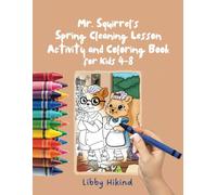 Mr. Squirrel's Spring Cleaning Lesson: Activity and Coloring Book for Kids 4-8 (The Why? Series: Children's Books That Help Kids and Adults Think, Feel, and Grow Together)