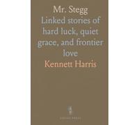 Mr. Stegg: Linked stories of hard luck, quiet grace, and frontier love