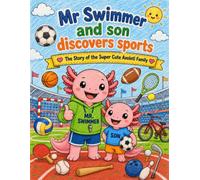Mr Swimmer and Son Discovers Sports: The Story of the Super Cute Axolotl Family: A Story-Driven Coloring Book for Kids Ages 3-6
