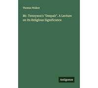 Mr. Tennyson's "Despair". A Lecture on Its Religious Significance