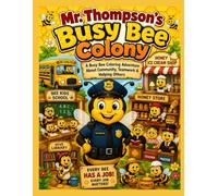 Mr. Thompson’s Busy Bee Colony: A Busy Bee Coloring Adventure About Community, Teamwork & Helping Others