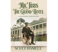 Mr. Tibbs and The Grand Hotel: A 1920 Mackinac Island Mystery: 12 (Echoes in the Lobby: Historic Hotel Mysteries of America's Hidden Past)