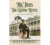 Mr. Tibbs and The Grand Hotel: A 1920 Mackinac Island Mystery: 12 (Echoes in the Lobby: Historic Hotel Mysteries of America's Hidden Past)
