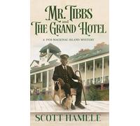 Mr. Tibbs and The Grand Hotel: A 1920 Mackinac Island Mystery: 12 (Echoes in the Lobby: Historic Hotel Mysteries of America's Hidden Past)