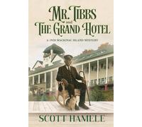 Mr. Tibbs and The Grand Hotel: A 1920 Mackinac Island Mystery (Echoes in the Lobby: Historic Hotel Mysteries of America’s Hidden Past)