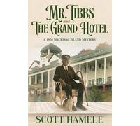 Mr. Tibbs and The Grand Hotel: A 1920 Mackinac Island Mystery (Echoes in the Lobby: Historic Hotel Mysteries of America’s Hidden Past)