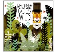 Mr Tiger Goes Wild by Brown, Peter (2014) Paperback