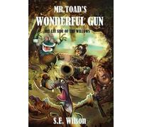 Mr. Toad's Wonderful Gun: The Lee Side of the Willows (Willows Further Tales)