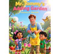 Mr. Tommy’s Adding Garden: Watch Numbers Grow Bigger Together: A Rhyming Addition Adventure from 1+1 All the Way to Double Digits