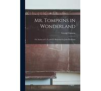 Mr. Tompkins in Wonderland; or, Stories of C, G, and H. Illustrated by John Hookham