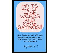 Mr T's A-Z of Wise Words and Sage Sayings!!! (Mr T's A-Z Guides)