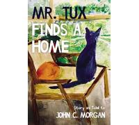 Mr. Tux Finds a Home: Story as Told to John C. Morgan