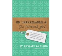 Mr. Unavailable and the Fallback Girl: The Definitive Guide to Understanding Emotionally Unavailable Men and the Women that Love Them