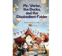 Mr. Verlor, the Ducks, and the Disobedient Folder: A Fun Adventurous Story for Kids Ages 7-12 about Big Feelings (Mindful Stories for Kids)