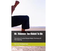 Mr. Violence: Too Violent To Die: The Action Of Lethal Weapon Meets The Horror Of The Conjuring (The Violent Ones)