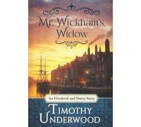 Mr. Wickham's Widow: An Elizabeth and Darcy Story (Mr. Underwood's Elizabeth & Darcy Stories)