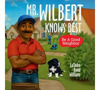 MR. WILBERT KNOWS BEST: Be A Good Neighbor