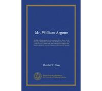 Mr. William Argone: the key to Shakespeare by the anatomy of the figure on the title-page of the folio of 1623 of the Shakespeare plays, with notes to ... in two old volumes at the Court of Navarre
