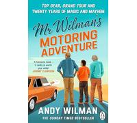 Mr Wilman’s Motoring Adventure: Top Gear, Grand Tour and Twenty Years of Magic and Mayhem