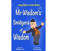 Mr. Wisdom's Smidgens of Wisdom: Gentle Reflections for a Thoughtful Life