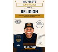 Mr. Yeser's (Unofficial) Guide to Religion: How to Love Everyone, Organize Everything, and Call it Fellowship