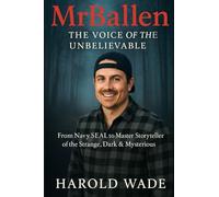 MrBallen: The Voice of the Unbelievable: From Navy SEAL to Master Storyteller of the Strange, Dark & Mysterious