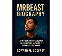 MrBeast Biography: Jimmy Donaldson’s Journey from YouTube Dreamer to Global Changemaker