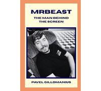 MrBeast the Man Behind the Screen: The imaginative, creative story of A #YouTuber Philanthropist and Businessman