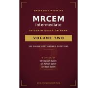 MRCEM Intermediate - Volume 2: The Advanced Question Bank: High-Yield SBA Questions with Detailed Explanations, Clinical Reasoning & Exam-Focused Practice (MRCEM Exam Preparation)