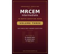 MRCEM Intermediate - Volume 3: The Clinical Challenge Question Bank: High-Yield SBA Questions with Detailed Explanations, Advanced Clinical Reasoning & Exam-Focused Practice (MRCEM Exam Preparation)