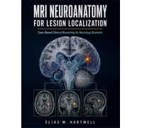 MRI Neuroanatomy for Lesion Localization: Case-Based Clinical Reasoning for Neurology Residents