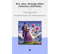 Mrs. Alex. McVeigh Miller Collection (CCCXIII): Wooing Leola Kenmore Wife Rose Lily (Top Classics)