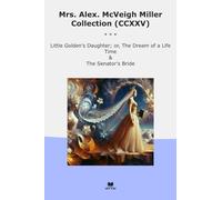 Mrs. Alex. McVeigh Miller Collection (CCXXV): Little Golden Daughter Dream Life Time Senator Bride (Top Classics)