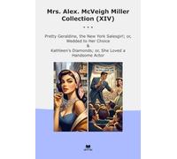 Mrs. Alex. McVeigh Miller Collection (XIV): Pretty Geraldine York Salesgirl Wedded Choice Kathleen Diamonds Loved Handsome Actor (Top Classics)