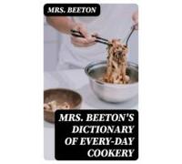 Mrs. Beetons Dictionary Of Every-day Cookery (ebook)