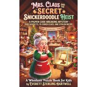 Mrs. Claus and the Secret Snickerdoodle Heist: A Whodunit Puzzle Book for Kids: A Pigpen Code-Breaking Mystery · 500 suspects, 15 Coded Clues, One ... [Ages 7-12] (Christmas Cross-Out Mysteries)
