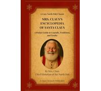 Mrs. Claus’s Encyclopedia Of Santa Claus: Volume 1