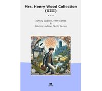 Mrs. Henry Wood Collection (XIII): Johnny Ludlow Fifth Series Sixth (Top Classics)